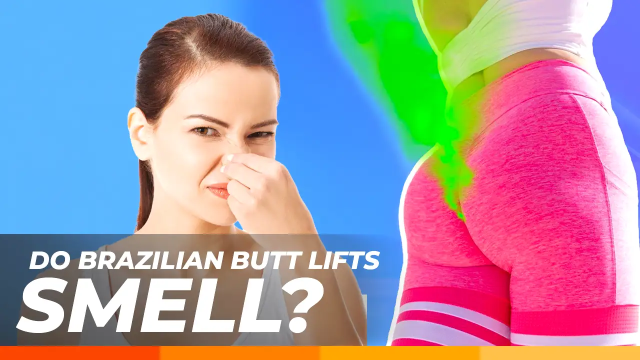 Do Brazilian Butt Lifts Smell?